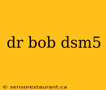 dr bob dsm5