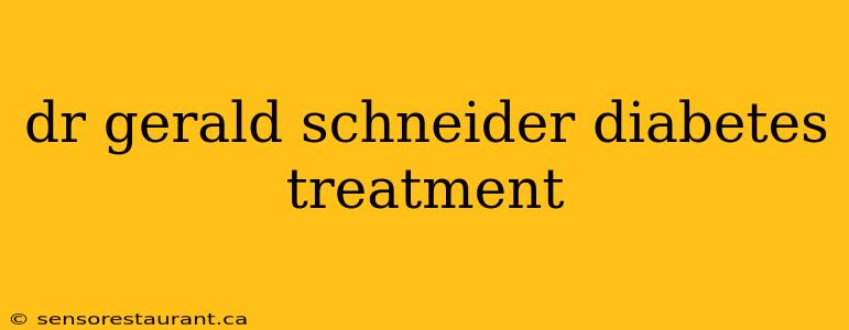 dr gerald schneider diabetes treatment