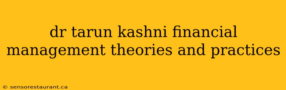 dr tarun kashni financial management theories and practices