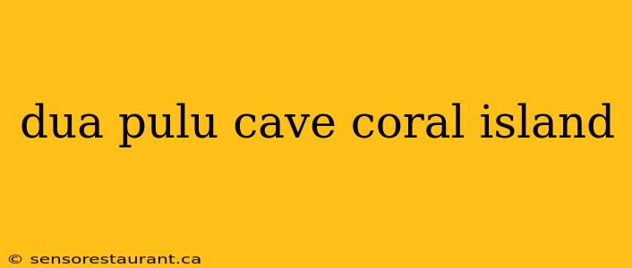 dua pulu cave coral island