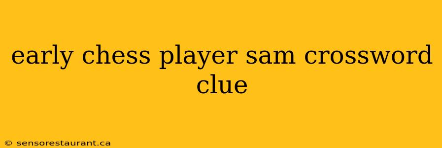 early chess player sam crossword clue