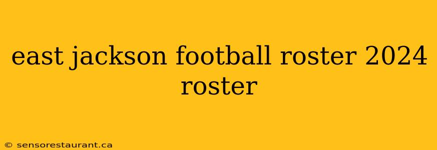 east jackson football roster 2024 roster