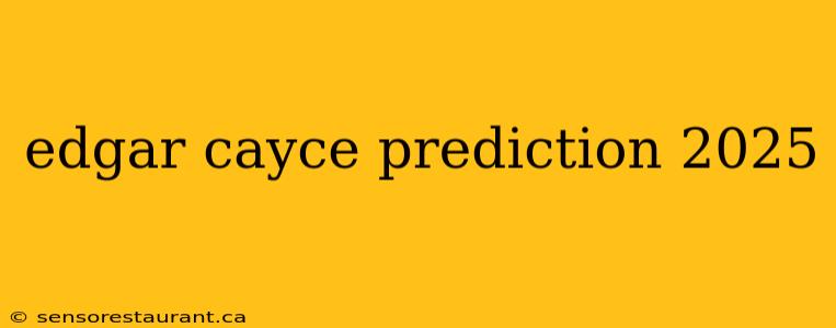 edgar cayce prediction 2025