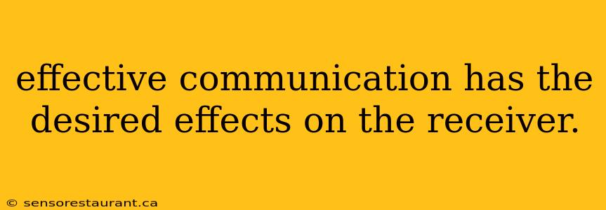 effective communication has the desired effects on the receiver.