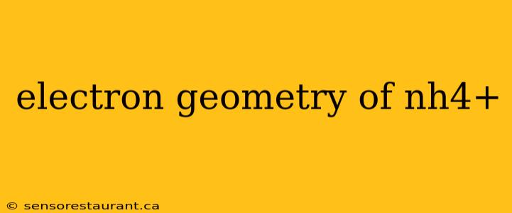 electron geometry of nh4+