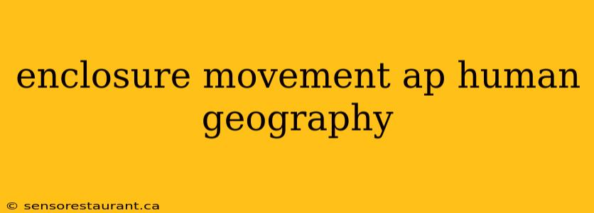 enclosure movement ap human geography