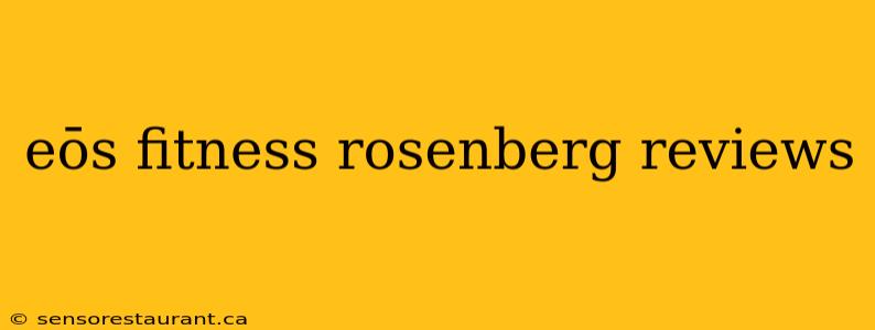 eōs fitness rosenberg reviews