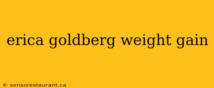 erica goldberg weight gain