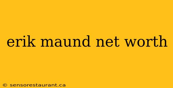 erik maund net worth