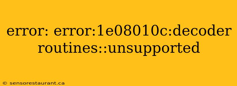 error: error:1e08010c:decoder routines::unsupported