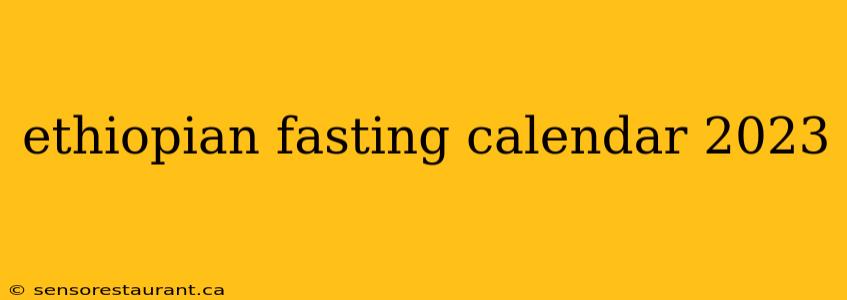 ethiopian fasting calendar 2023