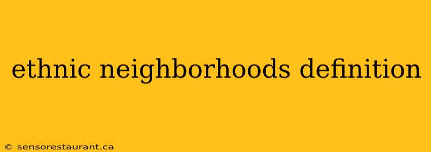 ethnic neighborhoods definition