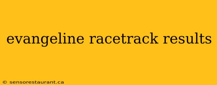 evangeline racetrack results