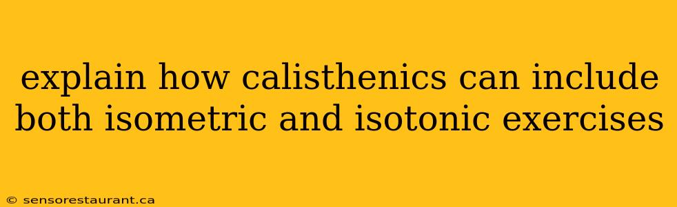 explain how calisthenics can include both isometric and isotonic exercises