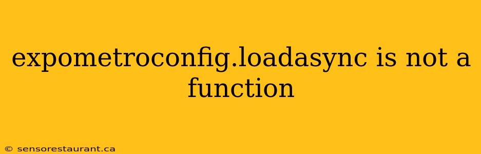 expometroconfig.loadasync is not a function