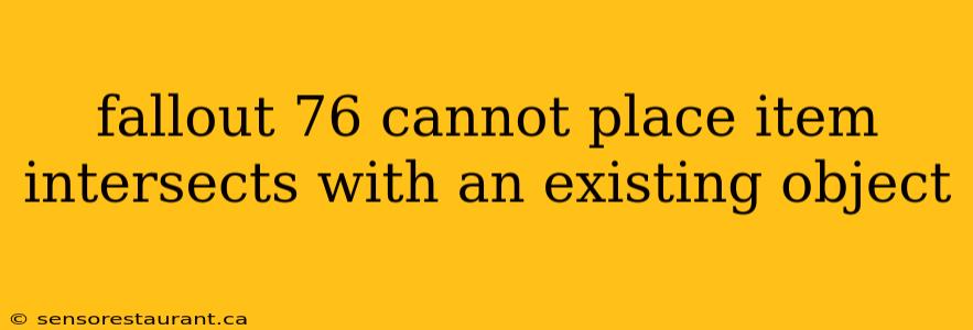 fallout 76 cannot place item intersects with an existing object