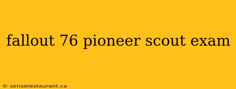 fallout 76 pioneer scout exam