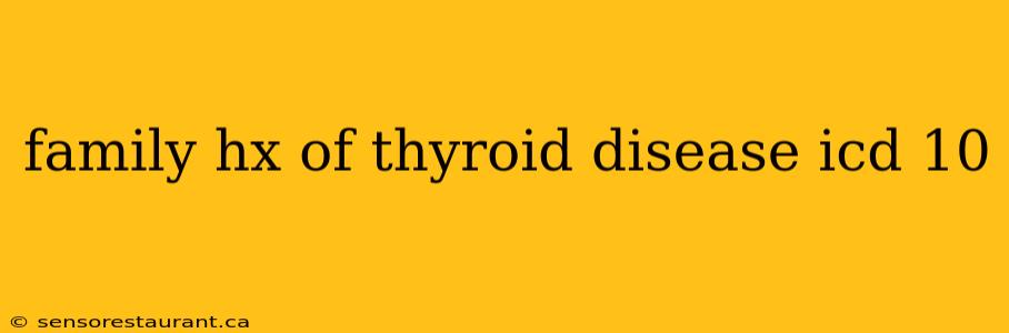 family hx of thyroid disease icd 10