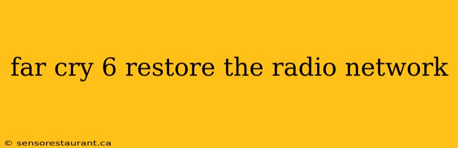 far cry 6 restore the radio network