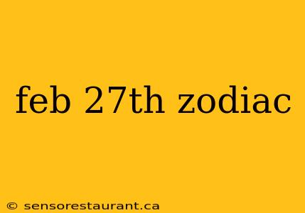 feb 27th zodiac