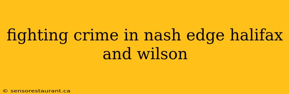 fighting crime in nash edge halifax and wilson