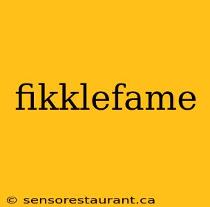 fikklefame