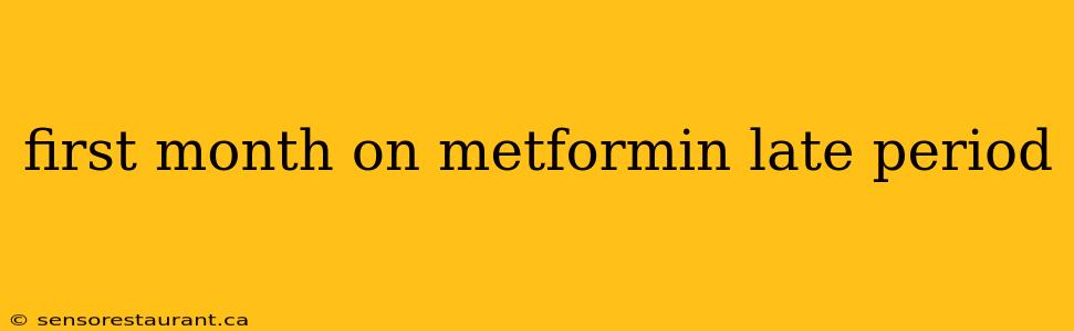 first month on metformin late period