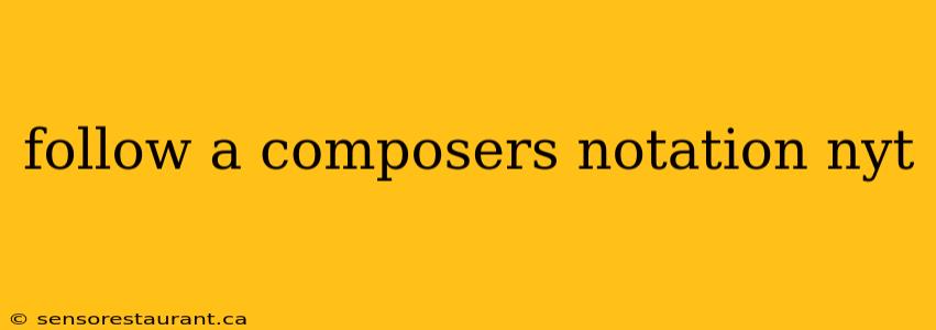 follow a composers notation nyt