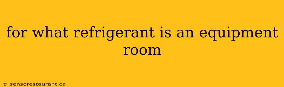 for what refrigerant is an equipment room