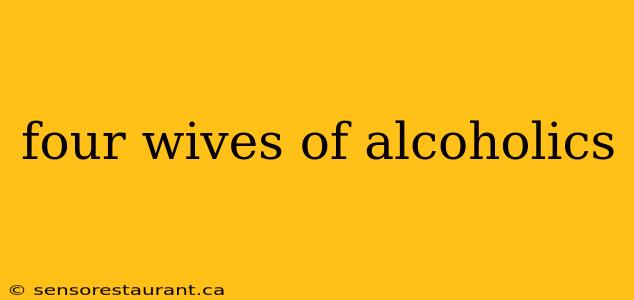 four wives of alcoholics