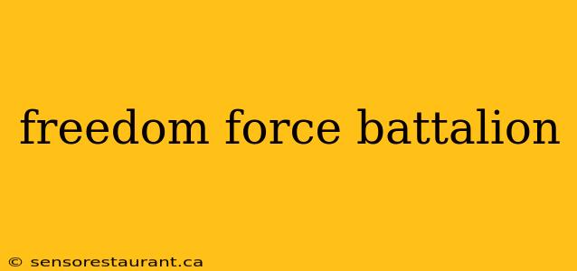 freedom force battalion