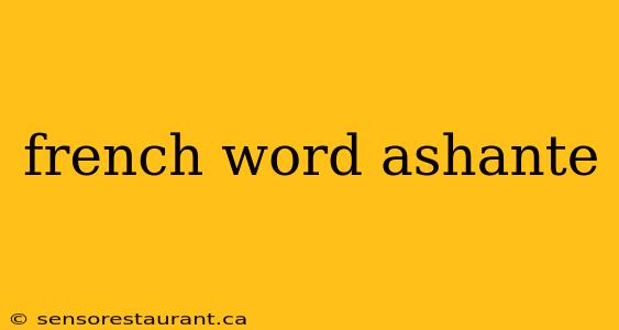 french word ashante