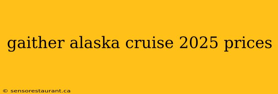 gaither alaska cruise 2025 prices