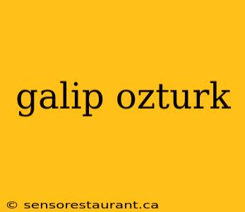 galip ozturk