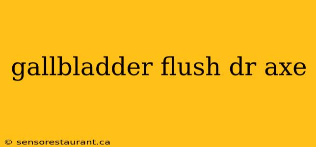 gallbladder flush dr axe