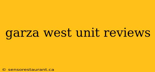 garza west unit reviews