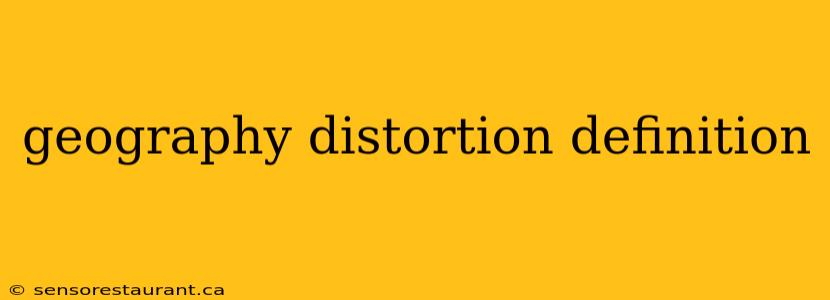 geography distortion definition