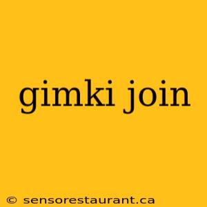 gimki join