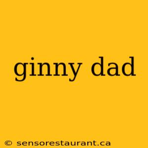 ginny dad