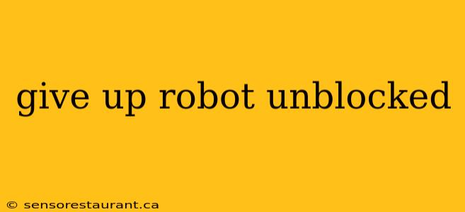 give up robot unblocked