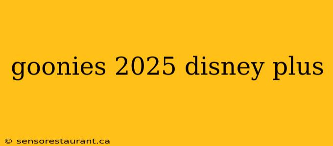 goonies 2025 disney plus