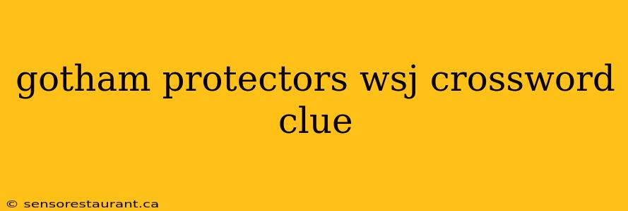 gotham protectors wsj crossword clue