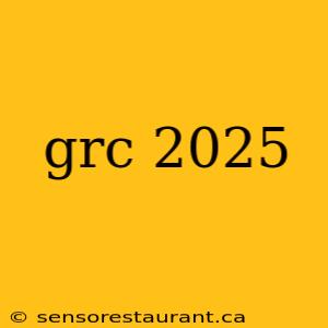 grc 2025