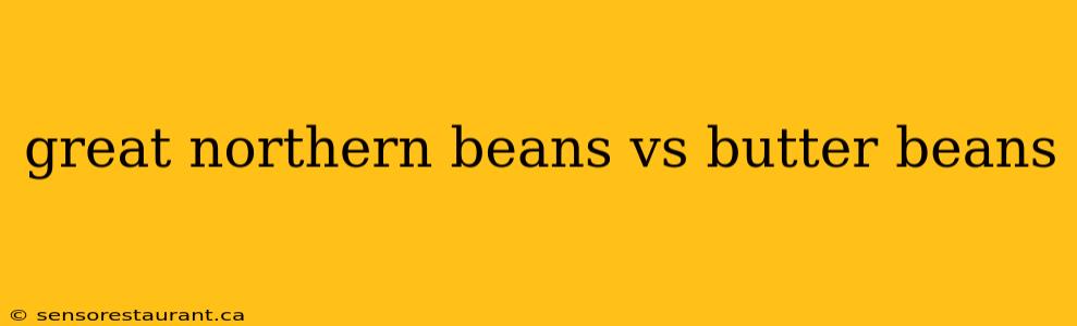 great northern beans vs butter beans