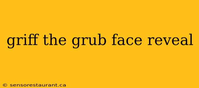 griff the grub face reveal