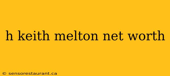 h keith melton net worth