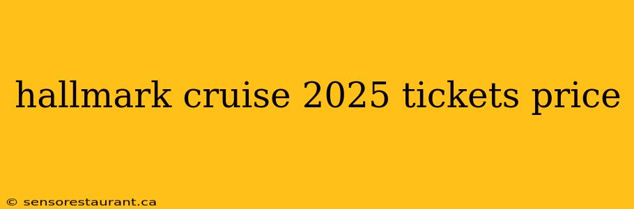 hallmark cruise 2025 tickets price