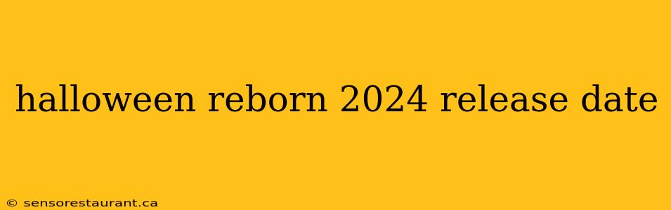 halloween reborn 2024 release date