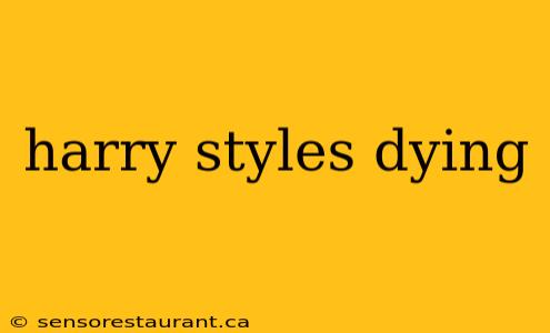 harry styles dying