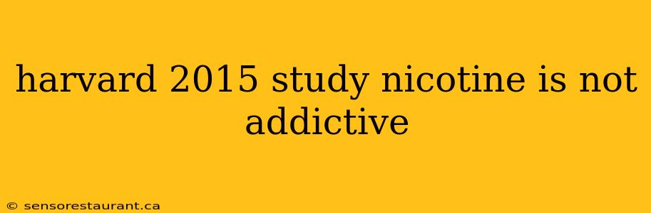 harvard 2015 study nicotine is not addictive